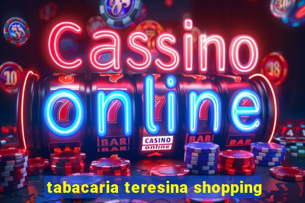 tabacaria teresina shopping